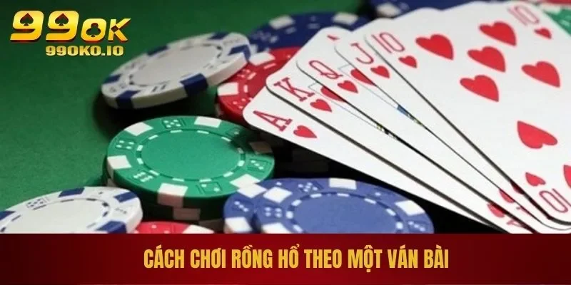 Cách Chơi Rồng Hổ Hiệu Quả Từ A - Z, Kiếm Bội Tiền Thưởng 2 Cách chơi Rồng Hổ theo một ván bài