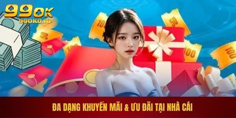 Đa dạng khuyến mãi & ưu đãi tại nhà cái