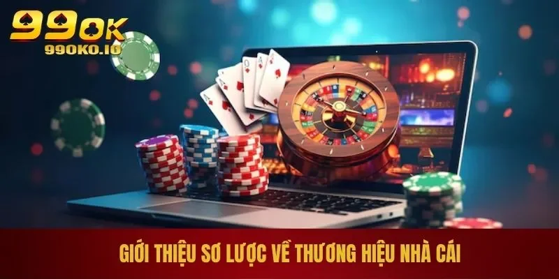 Giới Thiệu 99OK - Cá Cược Uy Tín, Trả Thưởng Cực Nhanh 1 Giới thiệu sơ lược về thương hiệu nhà cái