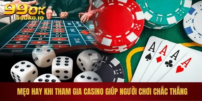 CASINO 99OK 4 Mẹo hay khi tham gia casino giúp người chơi chắc thắng